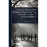 Ithaca, the Site of Cornell University, a Center of Beauty and Intellect
