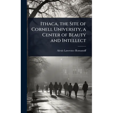 Ithaca, the Site of Cornell University, a Center of Beauty and Intellect