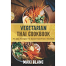 Vegetarian Thai Cookbook: 70 Easy Recipes For Asian Food From Thailand
