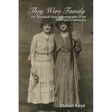 They Were Family: Pre-Stonewall Facts and Photographs of the LGBTQIA+ Community