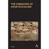 The Unmaking of Arab Socialism