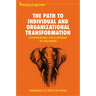 The Path to Individual and Organizational Transformation: Confronting the Elephant in the Room