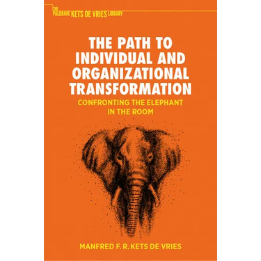 The Path to Individual and Organizational Transformation: Confronting the Elephant in the Room