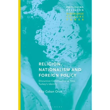 Religion, Nationalism and Foreign Policy: Discursive Construction of New Turkey's Identity