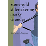 Stone-cold killer after my snarky Grandpa