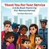 Thank You for Your Service: A Kids Book Honoring Our Rescue Heroes