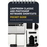 Lightroom Classic and Photoshop Keyboard Shortcuts: Pocket Guide: Keyboard Shortcuts for Photographers