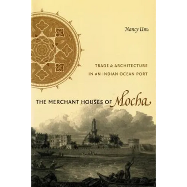 The Merchant Houses of Mocha: Trade and Architecture in an Indian Ocean Port