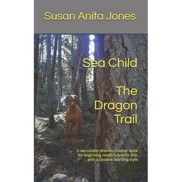 Sea Child THE DRAGON TRAIL: A decodable phonics chapter book for beginning readers and kids with a dyslexic learning style