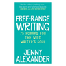 Free-Range Writing: 75 Forays For The Wild Writer's Soul