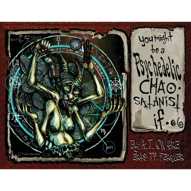 You Might Be A Psychedelic Chaosatanist If...
