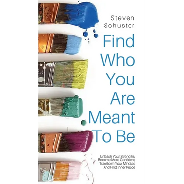 Find Who You Are Meant to Be: Unleash Your Strengths, Become More Confident, Transform Your Mindset, And Find Inner Peace
