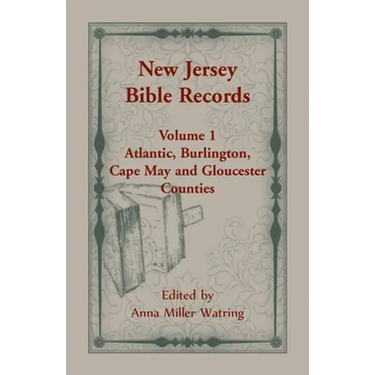 New Jersey Bible Records: Volume 1, Atlantic, Burlington, Cape May and Gloucester Counties