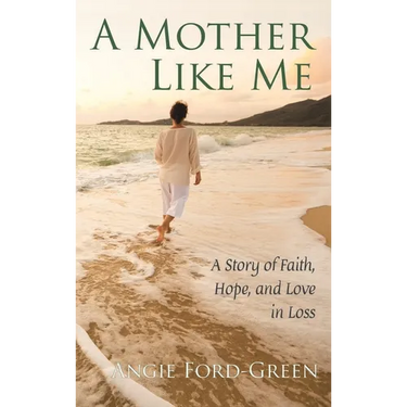 A Mother Like Me - A Story of Faith, Hope, and Love in Loss