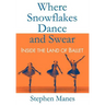 Where Snowflakes Dance and Swear: Inside the Land of Ballet