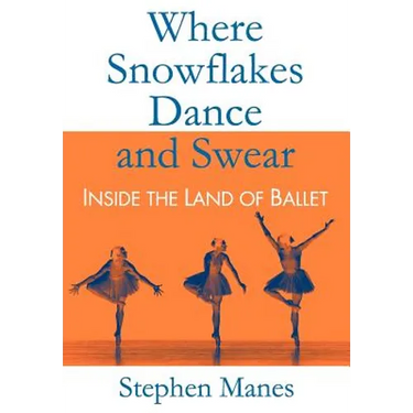 Where Snowflakes Dance and Swear: Inside the Land of Ballet