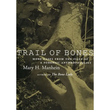 Trail of Bones: More Cases from the Files of a Forensic Anthropologist
