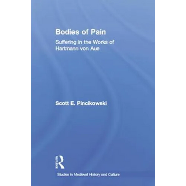 Bodies of Pain: Suffering in the Works of Hartmann von Aue