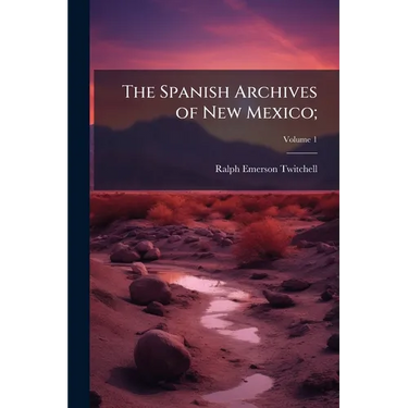 The Spanish Archives of New Mexico;