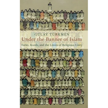 Under the Banner of Islam: Turks, Kurds, and the Limits of Religious Unity