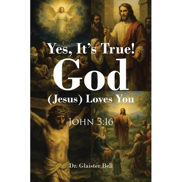 Yes, It's True! God (Jesus) Loves You: John 3:16