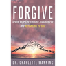 Forgive: Seven Steps to Finding Forgiveness and Returning to Love