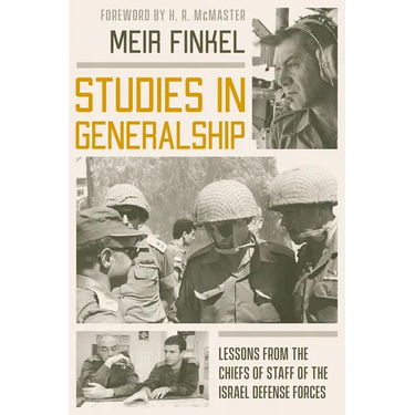 Studies in Generalship: Lessons from the Chiefs of Staff of the Israel Defense Forces