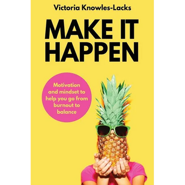 Make It Happen: Motivation and Mindset to help you go from Burnout to Balance