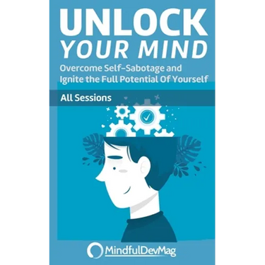 Unlock Your Mind: Overcome Self-Sabotage and Ignite the Full Potential Of Yourself - All Sessions