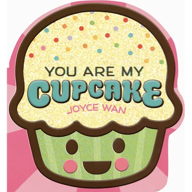 You Are My Cupcake (Shaped Board Book)