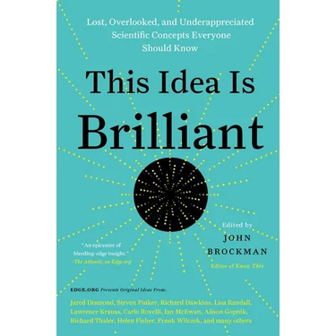 This Idea Is Brilliant: Lost, Overlooked, and Underappreciated Scientific Concepts Everyone Should Know