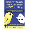 Don′t Teach the Canaries Not to Sing: Creating a School Culture That Boosts Achievement