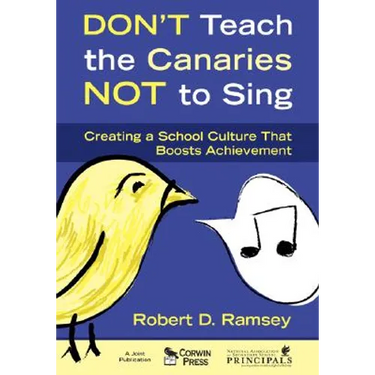 Don′t Teach the Canaries Not to Sing: Creating a School Culture That Boosts Achievement