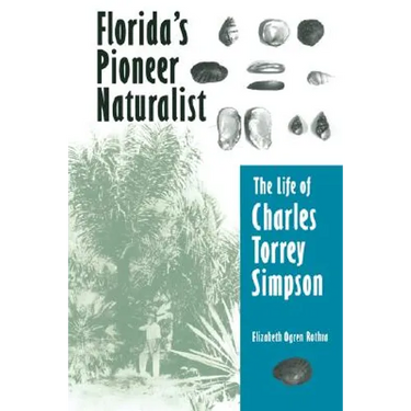 Florida's Pioneer Naturalist: The Life of Charles Torrey Simpson