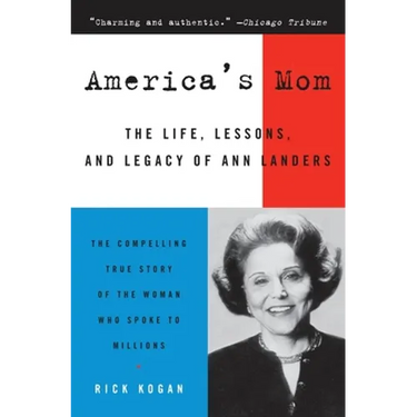 America's Mom: The Life, Lessons, and Legacy of Ann Landers