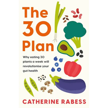 The 30 Plan: Why Eating 30 Plants a Week Will Revolutionise Your Gut Health