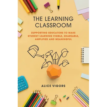 The Learning Classroom: Supporting educators to make student learning visible, shareable, amplified and meaningful