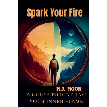 Spark Your Fire: A Guide to Igniting Your Inner Flame