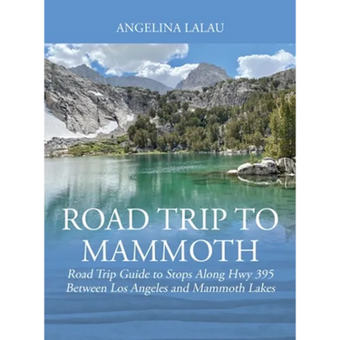 Road Trip to Mammoth: Road Trip Guide to Stops Along Hwy 395 Between Los Angeles and Mammoth Lakes