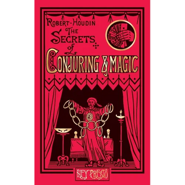 The Secrets of Conjuring and Magic: Or How to Become a Wizard (Hey Presto Magic Book)