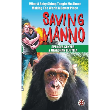 Saving Manno: What a Baby Chimp Taught Me About Making the World a Better Place