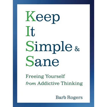 Keep It Simple & Sane: Freeing Yourself from Addictive Thinking (for Readers of the Craving Mind and Healing the Shame That Binds You)