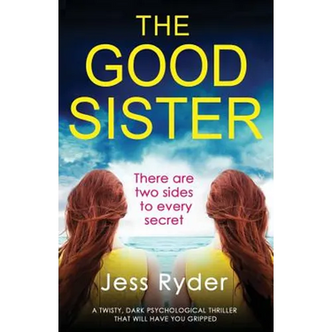 The Good Sister: A twisty, dark psychological thriller that will have you gripped