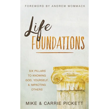 Life Foundations: Six Pillars to Knowing God, Yourself, and Impacting Others