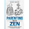 Parenting with Zen: A Buddhist Monk's Insight to Raising Children
