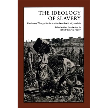 Ideology of Slavery: Proslavery Thought in the Antebellum South, 1830--1860