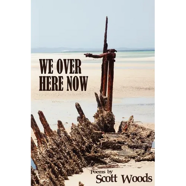 We Over Here Now: Poems by Scott Woods