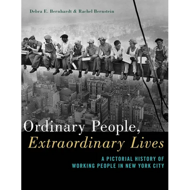 Ordinary People, Extraordinary Lives: A Pictorial History of Working People in New York City