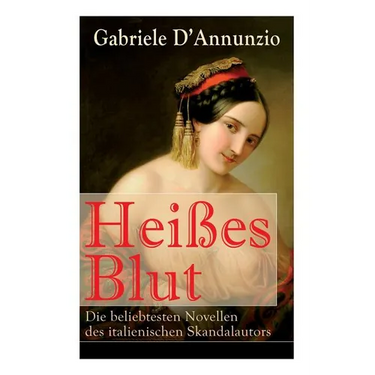 Heißes Blut: Die beliebtesten Novellen des italienischen Skandalautors: Der Held + Sancho Panzas Tod + Der Brückenkrieg + Candias Ende + San Pantaleon