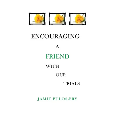 Encouraging A Friend with Our Trials